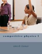 Competitive Physics 1 di Umesh Kumar edito da Createspace