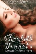 Elizabeth Bennet's Excellent Adventure: A Pride and Prejudice Vagary di Regina Jeffers, A. Lady edito da Createspace