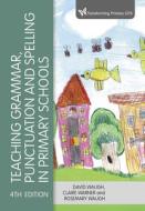 Teaching Grammar, Punctuation and Spelling in Primary Schools di David Waugh, Claire Warner, Rosemary Waugh edito da LEARNING MATTERS