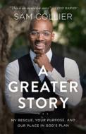 A Greater Story di Sam Collier edito da Baker Publishing Group