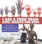 I Am A Free Man di Universal Politics edito da Speedy Publishing LLC