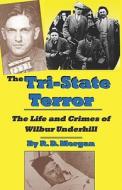 The Tri-State Terror: The Life and Crimes of Wilbur Underhill di R. D. Morgan edito da New Forums Press