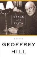 Style and Faith di Geoffrey Hill edito da Counterpoint LLC