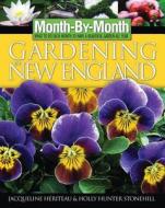 Month by Month Gardening in New England di Jacqueline Heriteau, Holly Hunter-Stonehill edito da Cool Springs Press