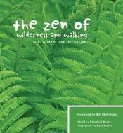 The Zen of Wilderness and Walking: Wit, Wisdom, and Inspiration edito da Skipstone Press