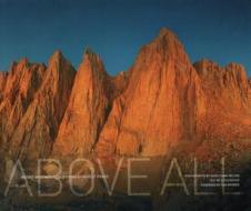 Above All: Mount Whitney + California's Highest Peaks edito da Yosemite Association