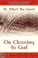 On Cleaving to God di St. Albert the Great edito da Lamp Post Inc.