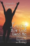 Loving How God Used Me di Cassandra Hyman edito da America Star Books