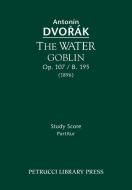 The Water Goblin, Op.107 / B.195: Study score di Antonin Dvorak edito da PETRUCCI LIB PR
