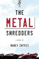 The Metal Shredders di Nancy Zafris edito da UNBRIDLED BOOKS