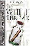 The White Thread di K B Hoyle edito da Writer\'s Coffee Shop
