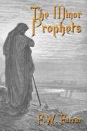 The Minor Prophets di F. W. Farrar edito da Cornerstone Book Publishers