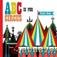 ABC is for Circus di Emily Hruby, Patrick Hruby edito da AMMO Books LLC
