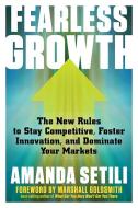 Fearless Growth: The New Rules to Stay Competitive, Foster Innovation, and Dominate Your Markets di Amanda Setili edito da CAREER PR