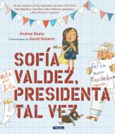 Sofía Valdez, Presidenta Tal Vez / Sofia Valdez, Future Prez di Andrea Beaty edito da BEASCOA