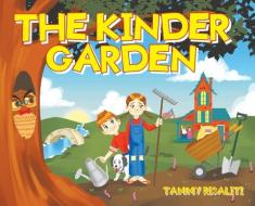 The Kinder Garden di Risaliti Tammy Risaliti edito da Christian Faith Publishing, Inc.