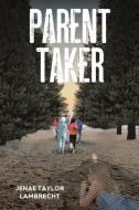 PARENT TAKER di JENAE TAY LAMBRECHT edito da LIGHTNING SOURCE UK LTD