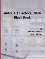 AutoCAD Electrical 2024 Black Book di Gaurav Verma, Matt Weber edito da CADCAMCAE Works
