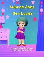 Aubree Aces Her Laces di Tracilyn George edito da Clydesdale Books