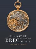 The Art Of Breguet di George Daniels edito da Bloomsbury Usa