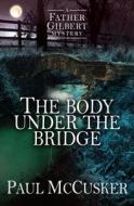 The Body Under the Bridge di Paul Mccusker edito da Lion Hudson LTD
