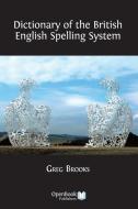 Dictionary of the British English Spelling System di Greg Brooks edito da OPEN BOOK PUBL S