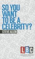 So You Want to be a Celebrity di Steve Allen edito da Elliott & Thompson Limited