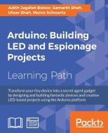Arduino: Building Led and Espionage Projects di Utsav Shah, Marco Schwartz, Adith Jagdish Boloor edito da PACKT PUB