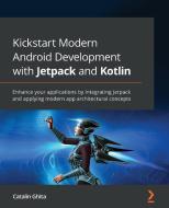 Kickstart Modern Android Development with Jetpack and Kotlin di Catalin Ghita edito da Packt Publishing