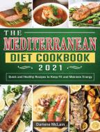 The Mediterranean Diet Cookbook 2021 di Darlene McLain edito da Darlene McLain