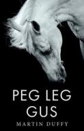 Peg Leg Gus di Martin Duffy edito da Troubador Publishing