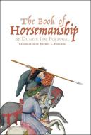The Book of Horsemanship by Duarte I of Portugal edito da BOYDELL PR