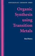 Organic Synthesis Using Transition Metals di Roderick Bates, Rod Bates, Bates edito da WILEY