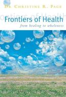 Frontiers Of Health di Christine Page edito da Ebury Publishing