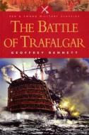 The Battle Of Trafalgar di Geoffrey Bennett edito da Pen & Sword Books Ltd