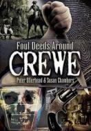 Foul Deeds Around Crewe di Peter Ollerhead, Susan Chambers edito da Pen & Sword Books Ltd