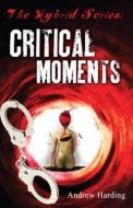 Critical Moments di Andrew Harding edito da AUSTIN MACAULEY