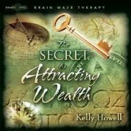 The Secret to Attracting Wealth di Kelly Howell edito da Brain Sync