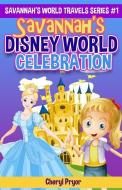 Savannah's Disney World Celebration di Cheryl Pryor edito da Arlington & Amelia Publishers