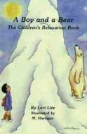 A Boy and a Bear: The Children's Relaxation Book di Lori Lite edito da SPECIALTY PR INC