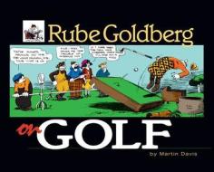 Rube Goldberg On Golf di Martin Davis, Rube Goldberg edito da American Golfer,u.s.