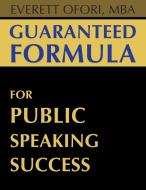 Guaranteed Formula for Public Speaking Success di Everett Ofori edito da Everett Ofori, Inc.