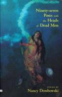 Ninety-Seven Posts with the Heads of Dead Men di Nancy Dembowski edito da Coach House Press
