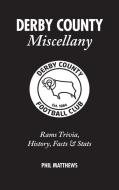 Derby County Miscellany: Rams Trivia, History, Facts & STATS di Phil Matthews edito da PITCH PUB
