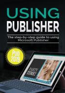 Using Publisher 2019: The Step-by-step Guide to Using Microsoft Publisher 2019 di Kevin Wilson edito da LIGHTNING SOURCE INC