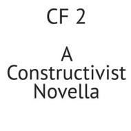 Cf 2: A Constructivist Novella di Richard Kostelanetz edito da Archae Editions