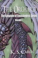 The Orchard: The Kingdom of Enneahedral Series di K. S. Carol edito da World Castle Publishing