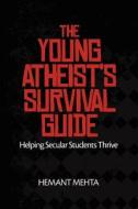 The Young Atheist's Survival Guide: Helping Secular Students Thrive di Hemant Mehta edito da Patheos Press