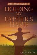 Holding My Father's Hand di Pamela J Bradley edito da Yorkshire Publishing
