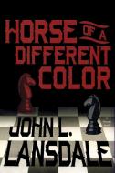 Horse of a Different Color di John L. Lansdale edito da BookVoice Publishing